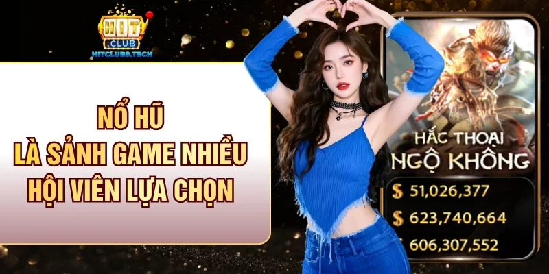 Nổ hũ luôn là sảnh giải trí nhiều hội viên lựa chọn