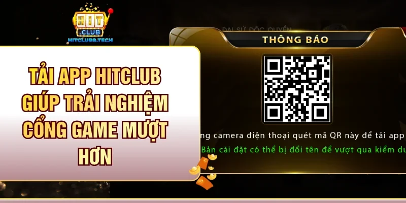 Tải app Hitclub giúp trải nghiệm cổng game mượt hơn