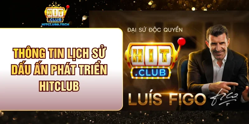 Thông tin lịch sử dấu ấn phát triển Hitclub